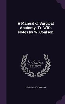 A Manual of Surgical Anatomy, Tr. With Notes by W. Coulson