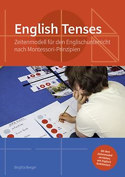 English Tenses: Zeitenmodell für den Englischunterricht nach Montessori-Prinzipien