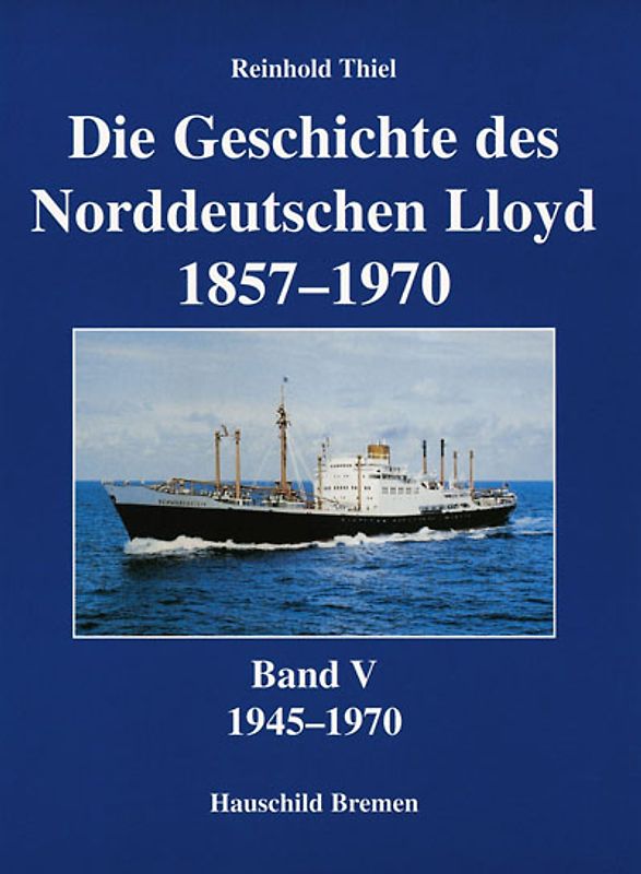 Die Geschichte des Norddeutschen Lloyd 1857-1970. Band 1-5. 1945-1970
