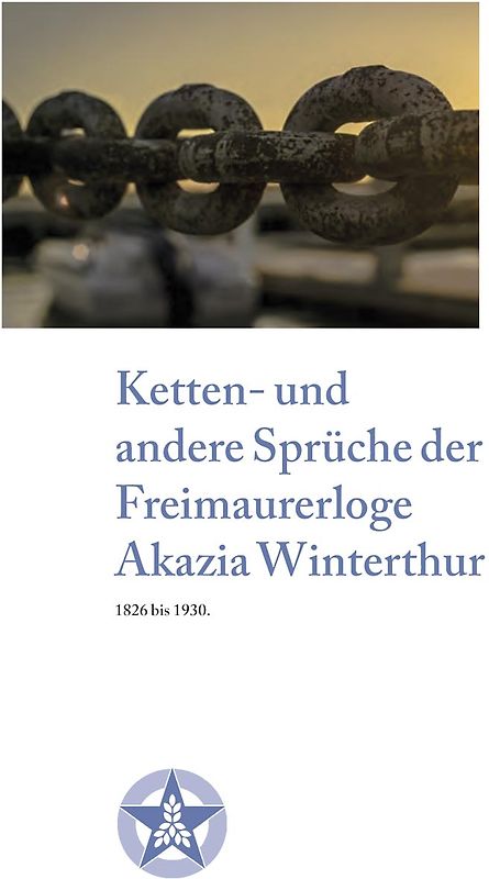 Ketten- und andere Sprüche der Freimaurerloge Akazia Winterthur