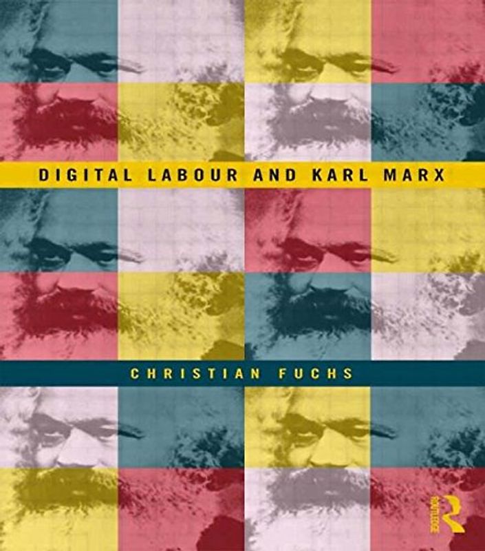 Digital Labour and Karl Marx - Fuchs, Christian