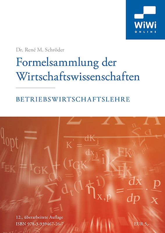 Formelsammlung der Wirtschaftswissenschaften. Schwerpunkt Betriebswirtschaftslehre