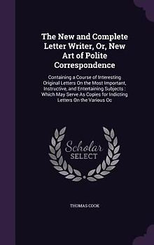 The New and Complete Letter Writer, Or, New Art of Polite Correspondence