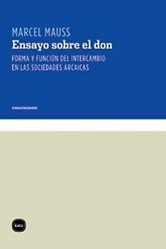 Ensayo sobre el don : forma y función del intercambio en las sociedades arcaicas
