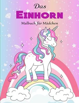 Das Einhorn Malbuch für Mädchen - Geschenkideen: Einhorn Malbuch inkl. Geschichten für Mädchen ab 5 Jahren | Ein Malbuch Für Kinder