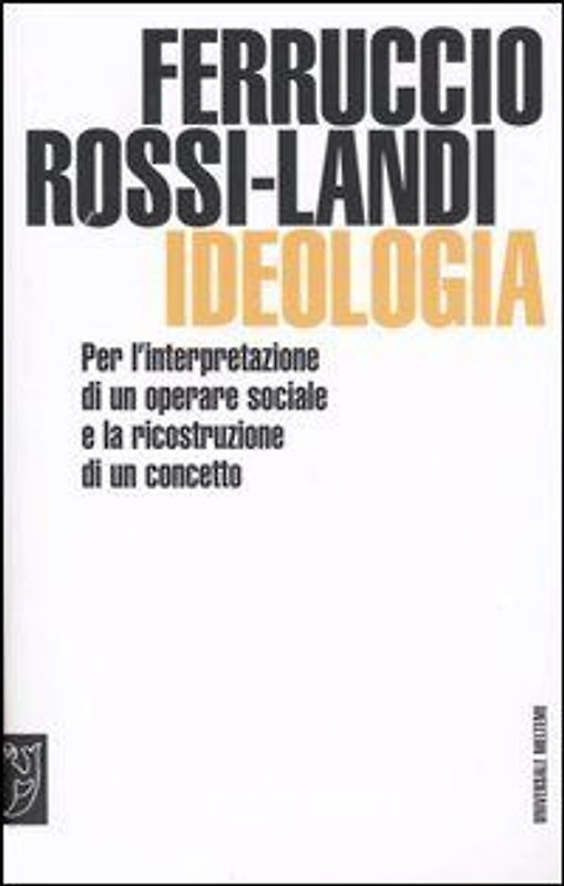 Ideologia. Per l'interpretazione di un operare sociale e la ricostruzione di un concetto