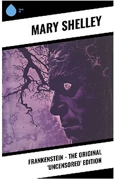 Frankenstein - The Original 'Uncensored' Edition