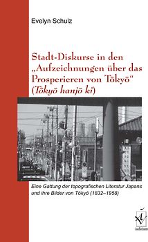 Stadt-Diskurse in den "Aufzeichnungen über das Prosperieren von Tôkyô" (Tôkyô hanjô ki)