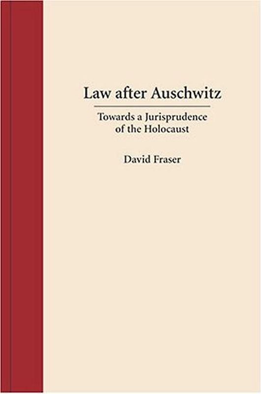 Law After Auschwitz: Towards A Jurisprudence Of The Holocaust