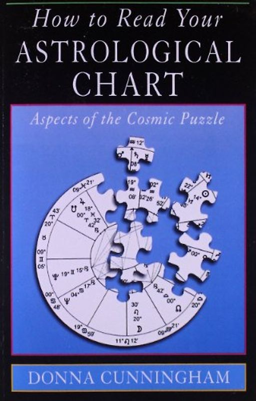 How to Read Your Astrological Chart: Aspects of the Cosmic Puzzle - Donna Cunningham