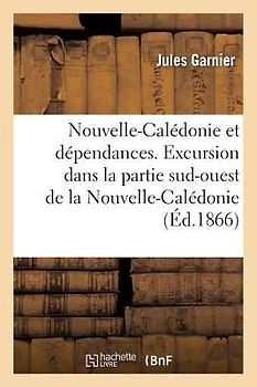 Nouvelle-Calédonie Et Dépendances. Excursion Dans La Partie Sud-Ouest de la Nouvelle-Calédonie