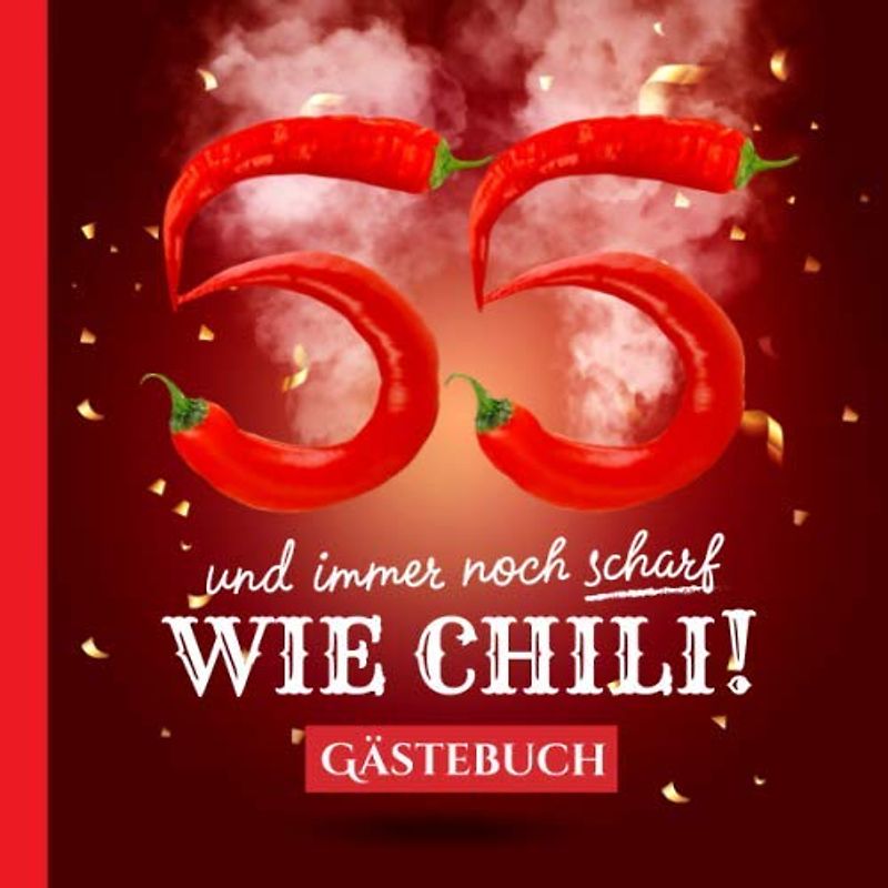55 und immer noch scharf wie Chili: Gästebuch zum 55.Geburtstag - Lustiges Geschenk für Mann oder Frau - 55 Jahre Deko & lustige Geschenkidee - Buch für Glückwünsche und Fotos der Gäste