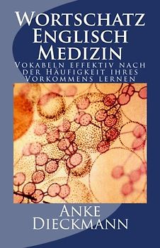 Wortschatz Englisch Medizin: Vokabeln effektiv nach der Häufigkeit  ihres Vorkommens lernen - Dieckmann, Anke