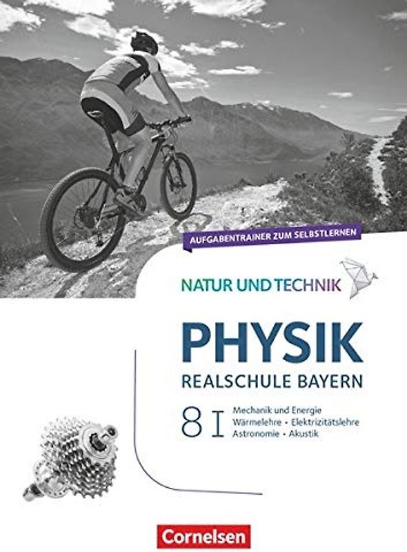 Natur und Technik - Physik Neubearbeitung - Realschule Bayern - Band 8: Wahlpflichtfächergruppe I