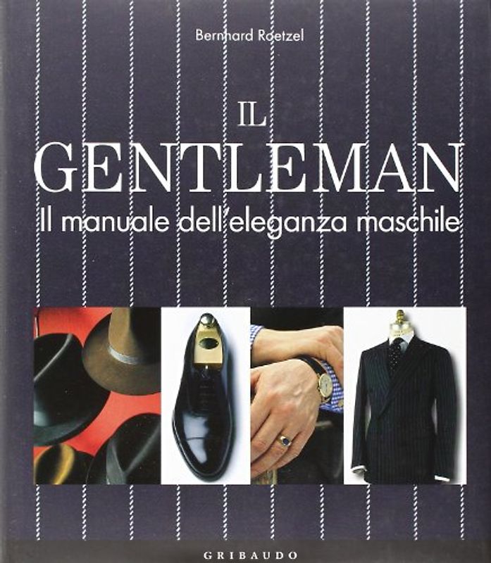 Il gentleman. Il manuale dell'eleganza maschile