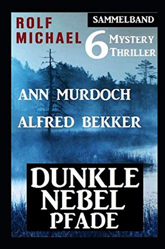 Dunkle Nebelpfade: Sammelband 6 Mystery Thriller