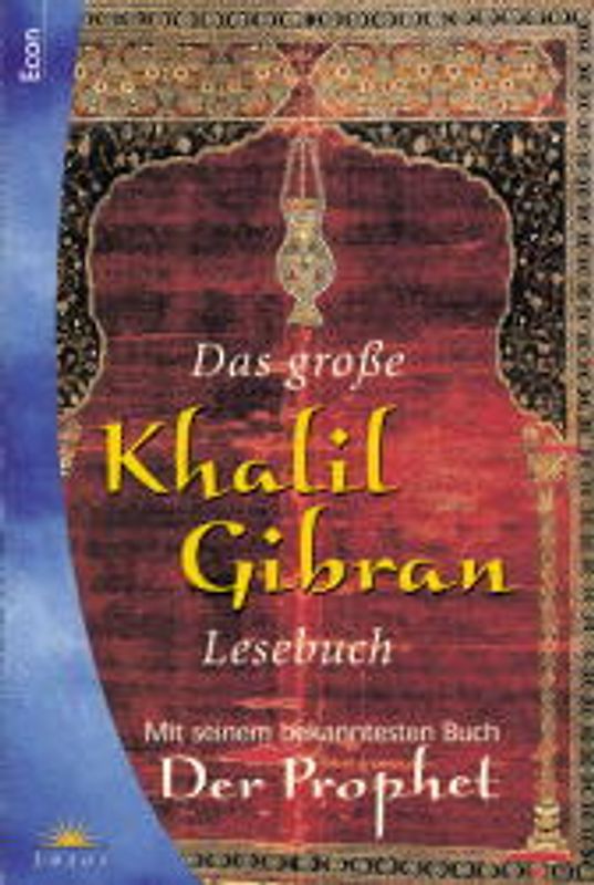 Das grosse Khalil-Gibran-Lesebuch. Mit seinem bekanntestem Buch "Der Prophet"
