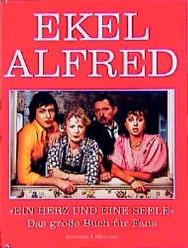 Ekel Alfred. Ein Herz und eine Seele - Das grosse Buch für Fans