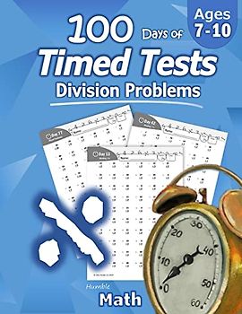 Humble Math - 100 Days of Timed Tests: Division: Grades 3-5, Math Drills, Digits 0-12, Reproducible Practice Problems: Division: Ages 8-10, Math ... Practice Problems, Grades 3-5, KS1