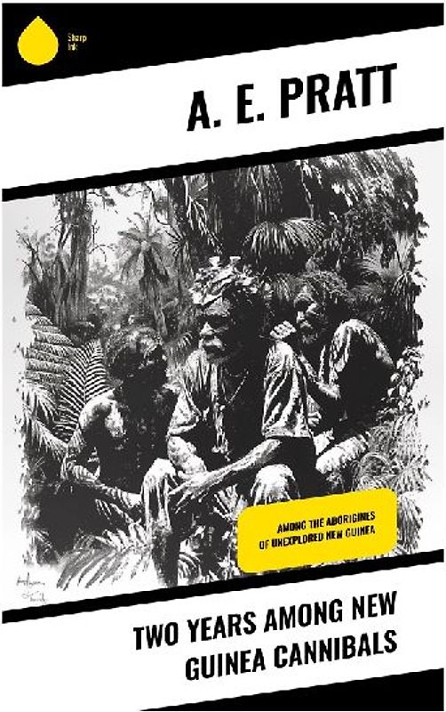 Two Years Among New Guinea Cannibals