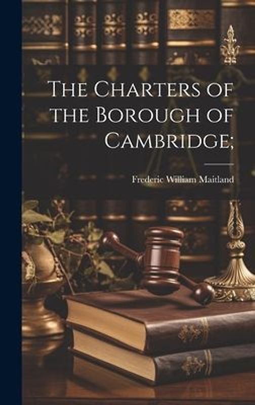The Charters of the Borough of Cambridge;