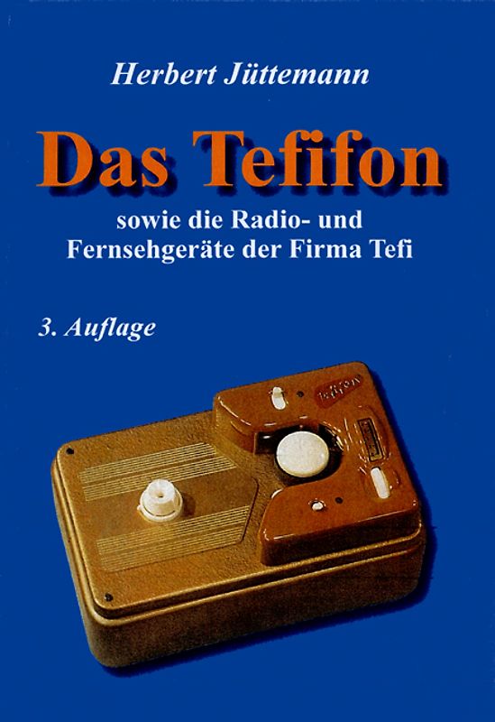 Das Tefifon sowie die Radio- und Fernsehgeräte der Firma Tefi