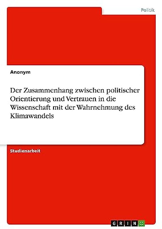 Der Zusammenhang zwischen politischer Orientierung und Vertrauen in die Wissenschaft mit der Wahrnehmung des Klimawandels