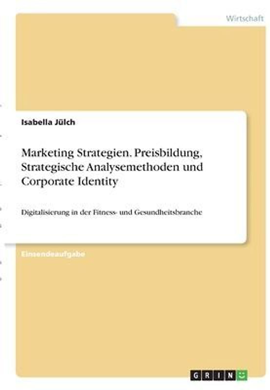 Marketing Strategien. Preisbildung, Strategische Analysemethoden und Corporate Identity