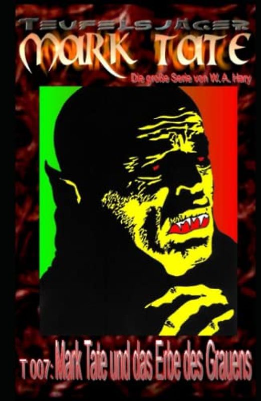 T 007: Mark Tate und das Erbe des Grauens: „Bei einem solchen Erben - gibt es kein Ablehnen!“ (TEUFELSJAEGER MARK TATE, Band 7)