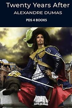 Twenty Years After: Twenty Years After by Alexandre Dumas