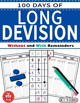 100 Days of Long Division: Divide Triple Digit, Four Digit,larges Numbers by 1 Digit and 2 Digit - Practice Workbook - Advanced Drill Exercises - (Ages 8-12)