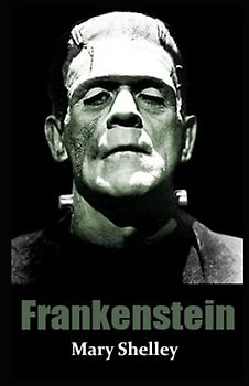 Frankenstein: The Original 1818 text of Mary Shelley