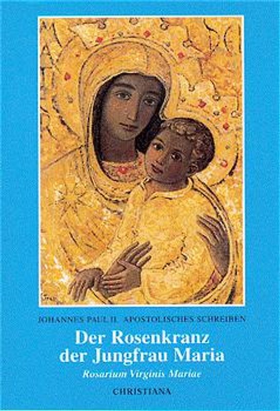 Der Rosenkranz der Jungfrau Maria. Apostolisches Schreiben:Rosarium Virginis Mariae