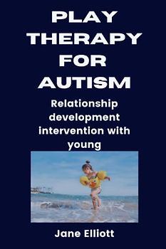 Play Therapy for Austism: Relationship development intervention with young