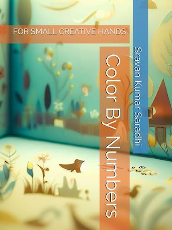 Color By Numbers: FOR SMALL CREATIVE HANDS