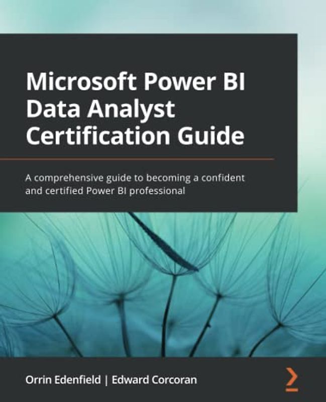 Microsoft Power BI Data Analyst Certification Guide: A comprehensive guide to becoming a confident and certified Power BI professional