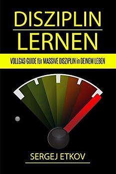 DISZIPLIN LERNEN: VOLLGAS-GUIDE für MASSIVE DISZIPLIN in DEINEM LEBEN