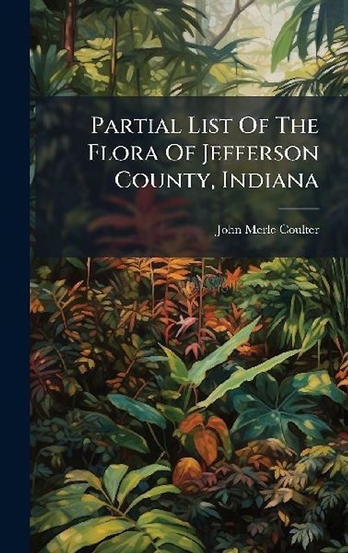 Partial List Of The Flora Of Jefferson County, Indiana