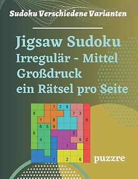 Jigsaw Sudoku Irregulär Mittel Großdruck - ein Rätsel pro Seite: Denkspiele Rätselbuch Für Erwachsene
