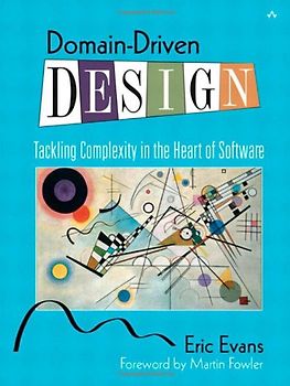 Domain-Driven Design: Tackling Complexity in the Heart of Software - Eric J. Evans
