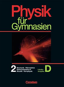 Physik für Gymnasien. Länderausgabe D / 9./10. Schuljahr: Teilband 2 - Mechanik, Wärmelehre, Elektrizitätslehre II, Akustik, Kernphysik