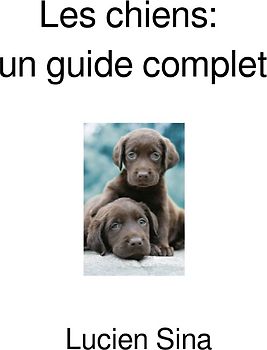 Les chiens: un guide complet
