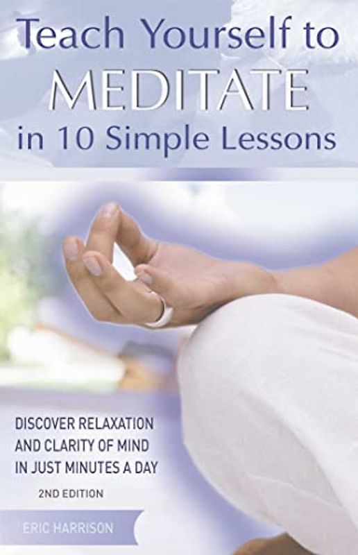 Teach Yourself to Meditate in 10 Simple Lessons