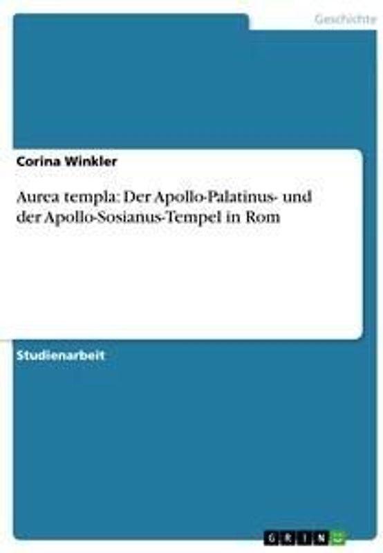 Aurea templa: Der Apollo-Palatinus-  und der Apollo-Sosianus-Tempel in Rom