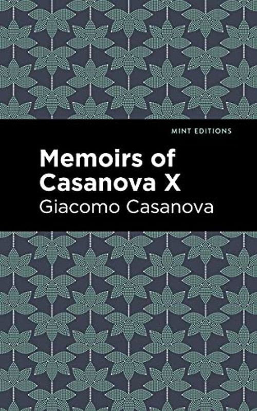 Memoirs of Casanova Volume X (Mint Editions (In Their Own Words: Biographical and Autobiographical Narratives))