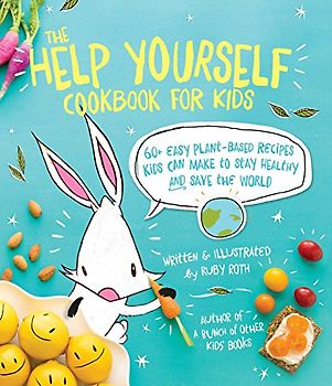The Help Yourself Cookbook for Kids: 60 Easy Plant-Based Recipes Kids Can Make to Make to Stay Healthy and Save the Earth: 60 Easy Plant-Based Recipes Kids Can Make to Stay Healthy and Save the Earth