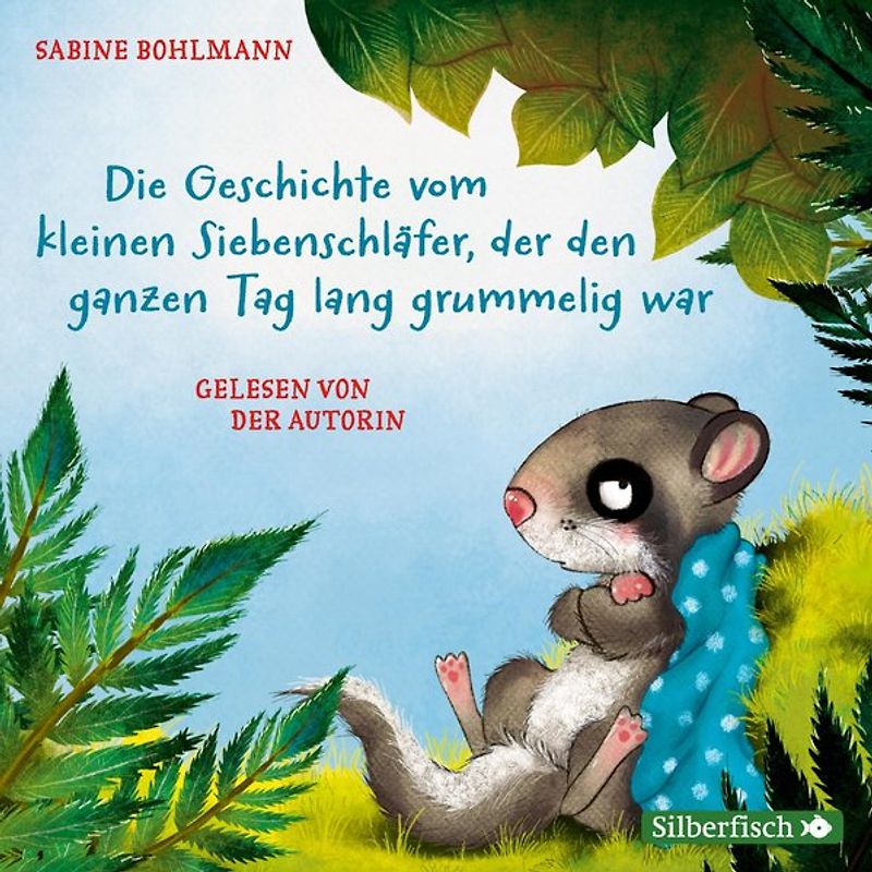 Der kleine Siebenschläfer: Die Geschichte vom kleinen Siebenschläfer, der den ganzen Tag lang grummelig war und weitere Geschichten
