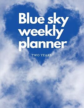 Blue sky weekly planner 2 year: Weekly journal Logbook,To do, Doing, Done List, Goal and Notes Agenda Schedule Organizer Notebook, Fit For Your Busy Lifestyle