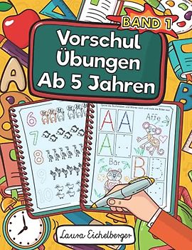 Vorschulübungen Ab 5 Jahren: Malen, Kombinieren, Verstehen Und Dabei Zahlen, Buchstaben Und Schwungübungen Lernen. Ein Vorschulblock Zur Förderung Von Logik Und Motorik - Band 1