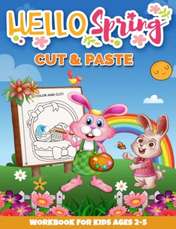 Hello Spring Cut and Paste Workbook for Kids Ages 2-5: A Fun Spring Season Gift and Scissor Skills Activity Book for Kids, Toddlers and Preschoolers ... (Scissor Skills Preschool Workbooks, Band 17)